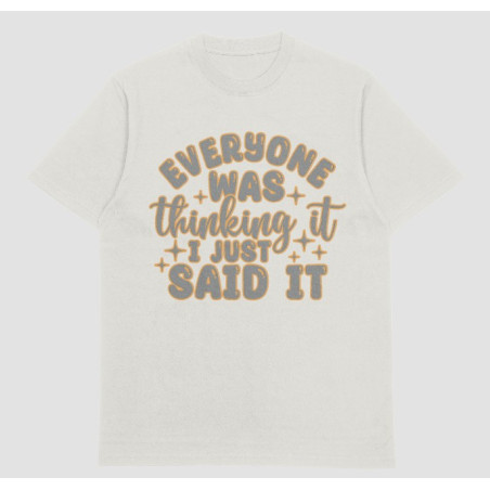 Everybody Is Thinking It I Just Said It Tshirt